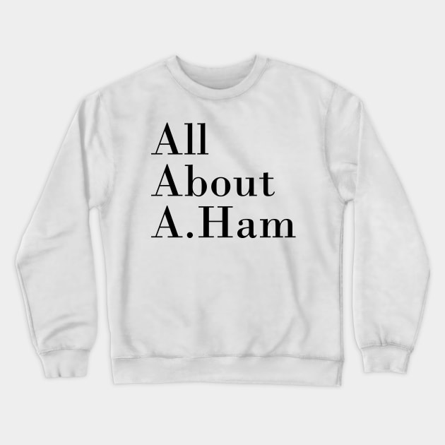 All About A. Ham Crewneck Sweatshirt by byebyesally